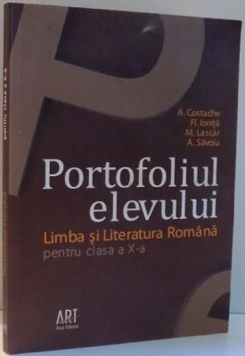 PORTOFOLIUL ELEVULUI, LIMBA SI LITERATURA ROMANA PENTRU CLASA A X-A de A. COSTACHE, FL. IONITA, M. LASCAR , 2010 foto