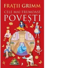 Cele mai frumoase povesti de Fratii Grimm - Fratii Grimm