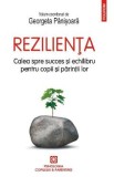 Rezilienta. Calea spre succes si echilibru pentru copii si parintii lor - Georgeta Panisoara