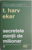 Secretele mintii de milionar. Stapanirea jocului interior al bogatiei &ndash; T. Harv Eker
