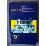 Lucy Riall - Italia &icirc;n perioada Risorgimento. Stat, societate și unificare...