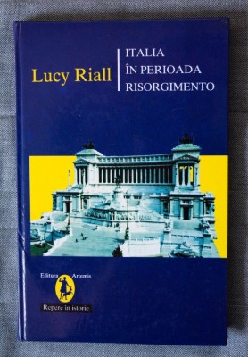 Lucy Riall - Italia &amp;icirc;n perioada Risorgimento. Stat, societate și unificare... foto
