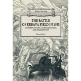 The battle of Krbava field in 1493 - Context, event, consequences and perception - Hrvoje Kekez