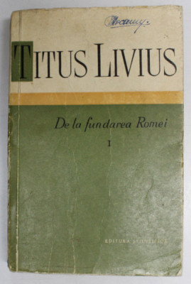 DE LA FUNDAREA ROMEI-TITUS LIVIUS VOL 1 , 1959 *PREZINTA SUBLINIERI IN TEXT foto