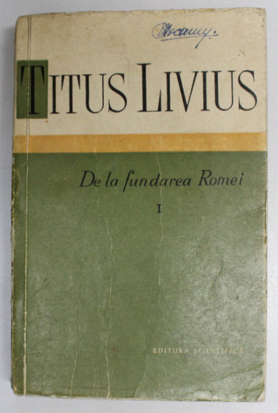 DE LA FUNDAREA ROMEI-TITUS LIVIUS VOL 1 , 1959 *PREZINTA SUBLINIERI IN TEXT