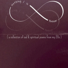 Nothing / is Forever: ( a collection of sad & spiritual poems from my 20s )