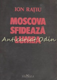 Moscova Sfideaza Lumea - Ion Ratiu, Editura Signata, 1990, 368 pagini