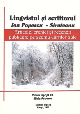 LINGVISTUL SI SCRIITORUL ION POPESCU-SIRETEANU. ARTICOLE, CRONICI SI RECENZII PUBLICATE PE SEAMA CARTILOR S-263458 foto