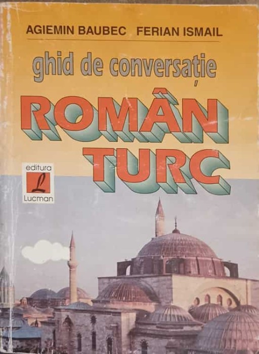 GHID DE CONVERSATIE ROMAN TURC-AGIEMIN BAUBEC, FERIAN ISMAIL-273796
