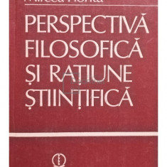 Mircea Flonta - Perspectiva filosofica si ratiune stiintifica (Editia: 1985)