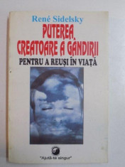 PUTEREA CREATOARE A GANDIRII , PENTRU A REUSI IN VIATA de RENE SIDELSKY , 1995 *INTENS SUBLINIATA foto