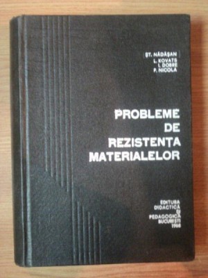 PROBLEME DE REZISTENTA MATERIALELOR de N. NADASAN , L. KOVATS , I. DOBRE , P. NICOLA , 1968 foto