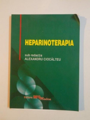 HEPARINOTERAPIA de ALEXANDRU CIOCALTEU 1999 * PREZINTA SUBLINIERI CU MARKER foto