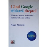 CAND GOOGLE SFIDEAZA DREPTUL. PLEDOARIE PENTRU UN INTERNET TRANSPARENT SI DE CALITATE-ALAIN STROWEL-236238