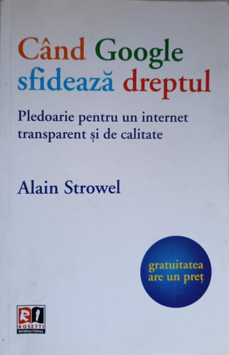 CAND GOOGLE SFIDEAZA DREPTUL. PLEDOARIE PENTRU UN INTERNET TRANSPARENT SI DE CALITATE-ALAIN STROWEL