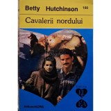 Betty Hutchinson - Cavalerii nordului (Editia: 1995)