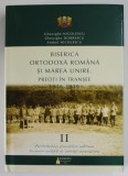 BISERICA ORTODOXA ROMANA SI MAREA UNIRE , PREOTI IN TRANSEE ( 1916 - 1919 ) , VOLUMUL II de GHEORGHE NICOLESCU ... ANDREI NICOLESCU , 2018