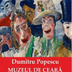 Muzeul de ceara. Vol.1 - Dumitru Popescu