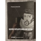 Francis Bacon - Despre &Atilde;&reg;n&Aring;&pound;elepciunea anticilor (Paideia, 2003)