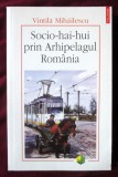 SOCIO-HAI-HUI PRIN ARHIPELAGUL ROMANIA, Vintila Mihailescu, 2006. Carte noua, Polirom