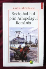 SOCIO-HAI-HUI PRIN ARHIPELAGUL ROMANIA, Vintila Mihailescu, 2006. Carte noua