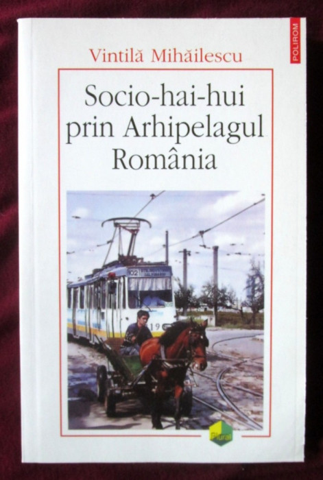 SOCIO-HAI-HUI PRIN ARHIPELAGUL ROMANIA, Vintila Mihailescu, 2006