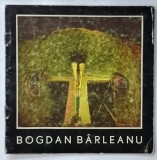 BOGDAN BARLEANU , CATALOG DE EXPOZITIE , 1982 , DEDICATIE *
