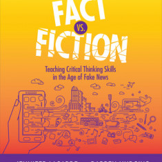 Fact vs. Fiction: Teaching Critical Thinking Skills in the Age of Fake News