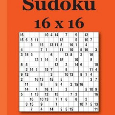 Sudoku 16 X 16: 100 Sudoku Puzzles Volume 1