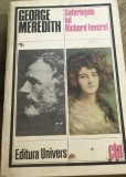 LITR5 XLA - Edt. Universul - CLU- George Meredith &ndash; Suferințele lui Richard Feverel (Roman psihologic și de formare, București, 1981)