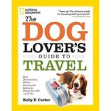 The Dog Lovers Guide To Travel Best Destinations Hotels Events And Advice To Please Your Petand You
