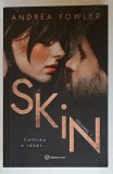 SKIN , CORTINA A CAZUT... VOLUMUL I de ANDREA FOWLER , 2020