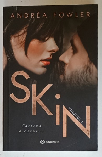 SKIN , CORTINA A CAZUT... VOLUMUL I de ANDREA FOWLER , 2020