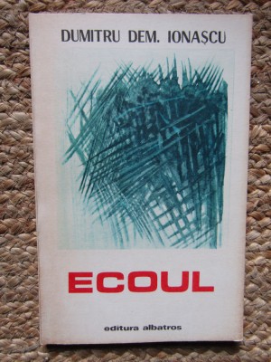 Ecoul - Dumitru Dem, Ionascu, 1986, 140 pagini foto