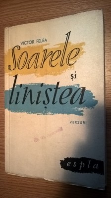 Victor Felea - Soarele si linistea - Versuri (E.S.P.L.A., 1958) foto