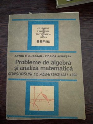 PROBLEME DE ALGEBRA SI ANALIZA MATEMATICA - ADMITERE FACULTATE - MURESAN foto