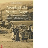 Arendasii din Vechiul Regat. Mobilitate teritoriala, etnica si sociala in Sud-Estul european - Stefan Petrescu