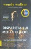 Disparitia lui Molly Clarke - Wendy Walker, Editura Leda, Thriller, 2023, Romana, Paperback, Anticariat