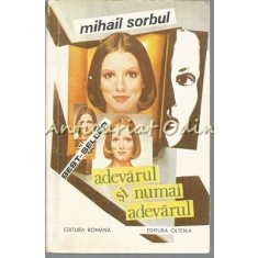Adevarul Si Numai Adevarul - Mihail Sorbul