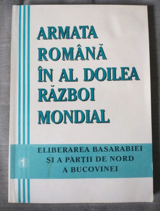 Alesandru Duțu Armata Rom&acirc;nă &icirc;n al Doilea Război Mondial: eliberarea Basarabiei