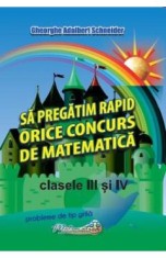 Sa pregatim rapid orice concurs de matematica - Clasele 3-4 - Gheorghe Adalbert Schneider
