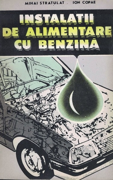 Instalatii De Alimentare Cu Benzina - Mihai Stratulat, Ion Copae