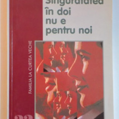 SINGURATATEA IN DOI NU E PENTRU NOI , CUM SA TRAIM IMPREUNA SI SA NE PASTRAM INDIVIDUALITATEA de JACQUES SALOME , 2003