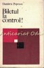Biletul La Control! - Dumitru Popescu, Editura Tineretului, 1963, Roman, 320 Pagini