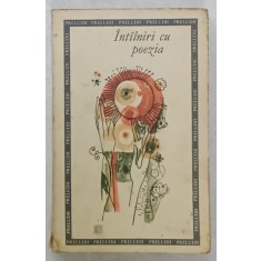 INTALNIRI CU POEZIA , CULEGERE DE VERSURI PENTRU PIONIERI SI SCOLARI , 1967