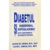 Agatha M. Thrash, Calvin L. Thrash - Diabetul si sindromul hipoglicemic. Fapte, descoperiri si tratamente naturale (Editia: 2008)