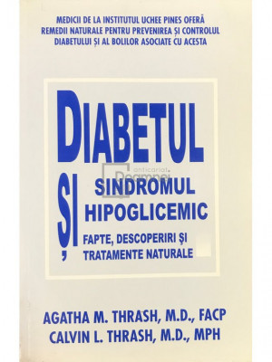 Agatha M. Thrash, Calvin L. Thrash - Diabetul și sindromul hipoglicemic. Fapte, descoperiri și tratamente naturale (editia 2008) foto