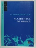 ACCIDENTUL DE MUNCA de IOAN - MARIUS ARON , 2014 , PREZINTA SUBLINIERI *