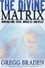 The Divine Matrix: Bridging Time, Space, Miracles, and Belief