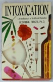 INTOXICATION , LIFE IN A PURSUIT OF ARTIFICIAL PARADISE by RONALD K. SIEGEL , 1989